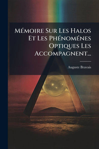 MÃ(c)moire Sur Les Halos Et Les PhÃ(c)nomÃ(c)nes Optiques Les Accompagnent... - (Paperback or Softback)