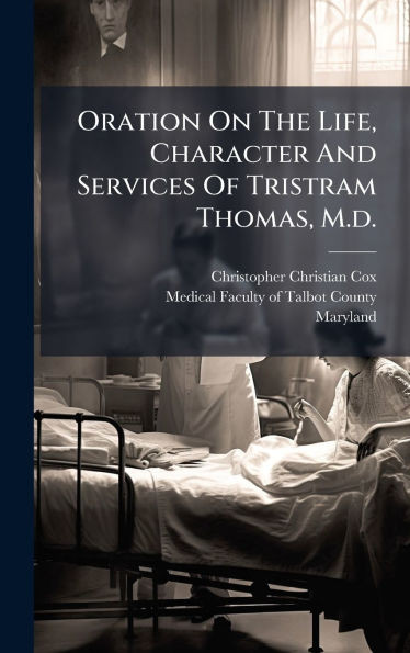 Oration On The Life, Character And Services Of Tristram Thomas, M.d. - (Hardback or Cased Book)