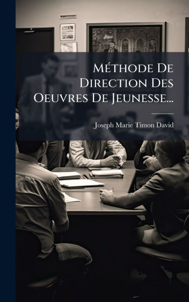 MÃ(c)thode De Direction Des Oeuvres De Jeunesse... - (Hardback or Cased Book)