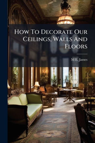 How To Decorate Our Ceilings, Walls And Floors - (Paperback or Softback)