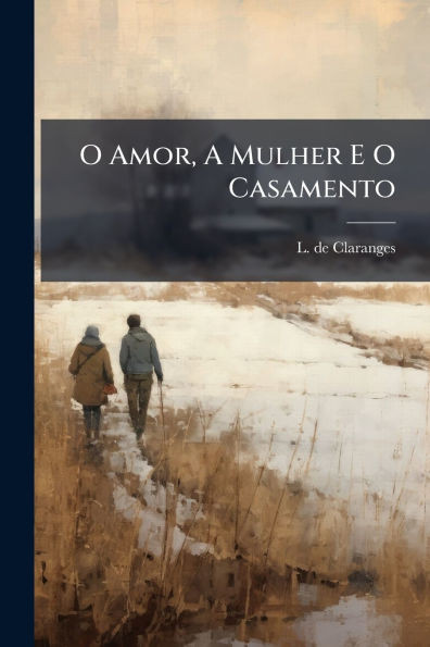 O Amor, A Mulher E O Casamento - (Paperback or Softback)
