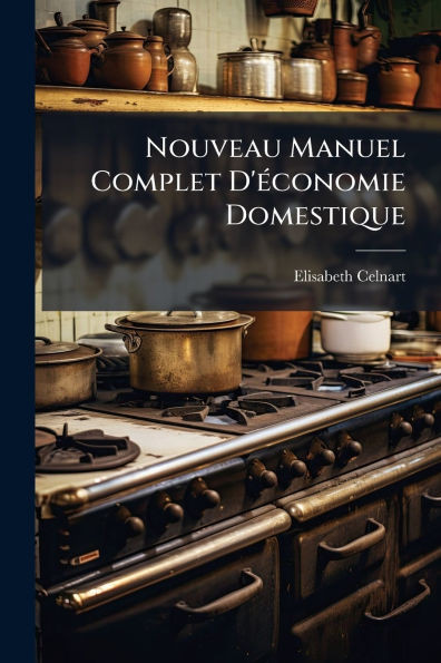 Nouveau Manuel Complet D'Ã(c)conomie Domestique - (Paperback or Softback)