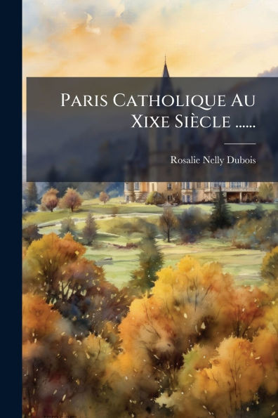 Paris Catholique Au Xixe Siècle ...... - (Paperback or Softback)