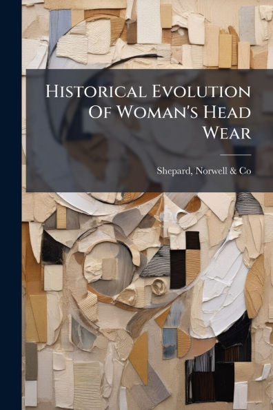Historical Evolution Of Woman's Head Wear - (Paperback or Softback)
