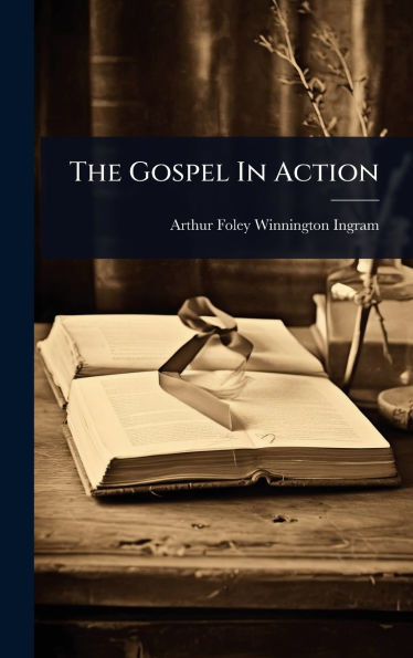 The Gospel In Action - (Hardback or Cased Book)