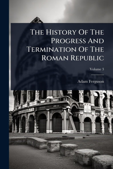 The History Of The Progress And Termination Of The Roman Republic - (Paperback or Softback)
