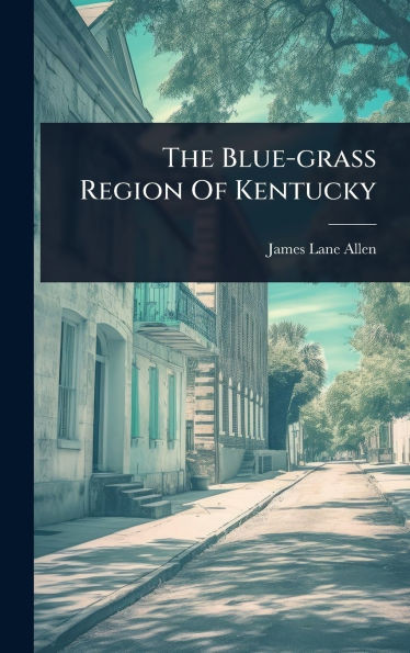 The Blue-grass Region Of Kentucky - (Hardback or Cased Book)