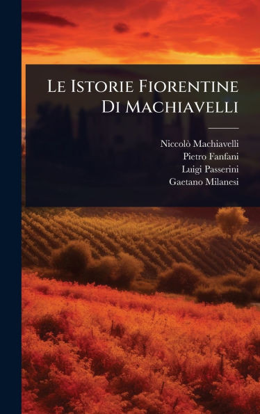 Le Istorie Fiorentine Di Machiavelli - (Hardback or Cased Book)