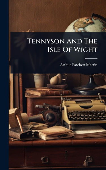Tennyson And The Isle Of Wight - (Hardback or Cased Book)