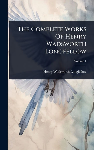 The Complete Works Of Henry Wadsworth Longfellow - (Hardback or Cased Book)
