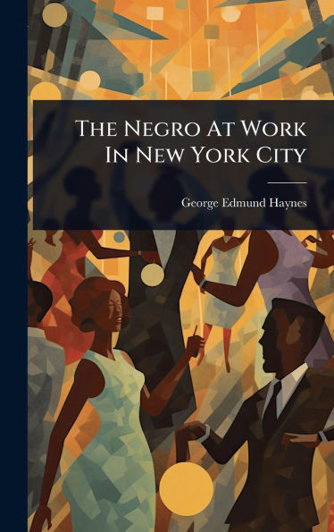 The Negro At Work In New York City - (Hardback or Cased Book)