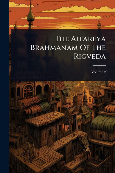 The Aitareya Brahmanam Of The Rigveda - (Paperback or Softback)
