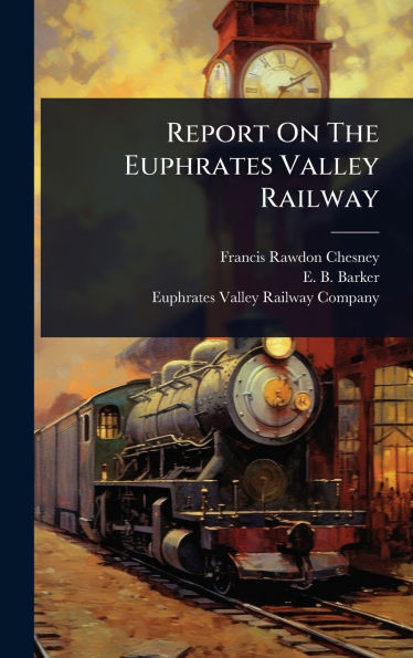 Report On The Euphrates Valley Railway - (Hardback or Cased Book)
