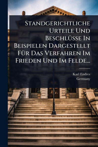 Standgerichtliche Urteile Und BeschlÃ1/4sse In Beispielen Dargestellt FÃ1/4r Das Verfahren Im Frieden Und Im Felde... - (Paperback or Softback)