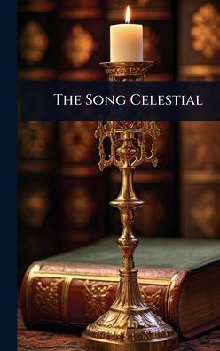 The Song Celestial - (Hardback or Cased Book)