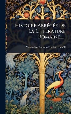Histoire AbrÃ(c)gÃ(c)e De La LittÃ(c)rature Romaine...... - (Hardback or Cased Book)
