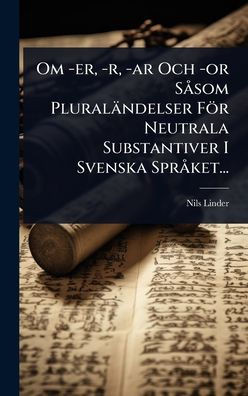 Om -er, -r, -ar Och -or SÃ som Pluraländelser För Neutrala Substantiver I Svenska SprÃ ket... - (Hardback or Cased Book)