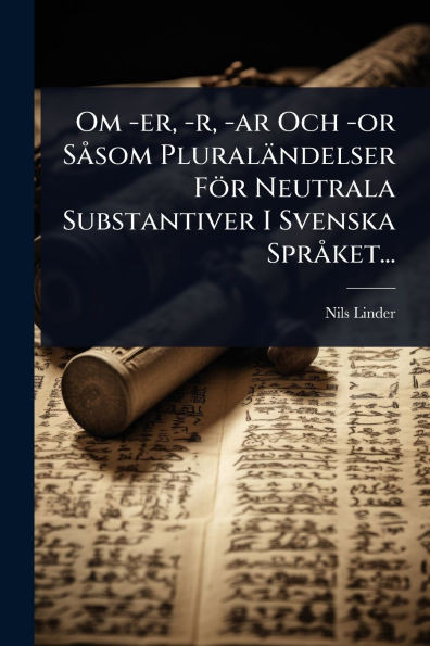 Om -er, -r, -ar Och -or SÃ som Pluraländelser För Neutrala Substantiver I Svenska SprÃ ket... - (Paperback or Softback)