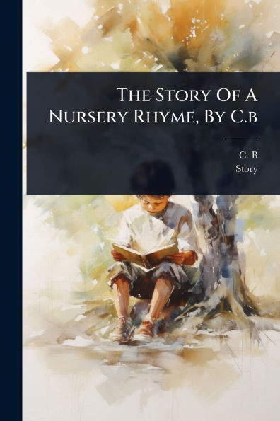 The Story Of A Nursery Rhyme, By C.b - (Paperback or Softback)