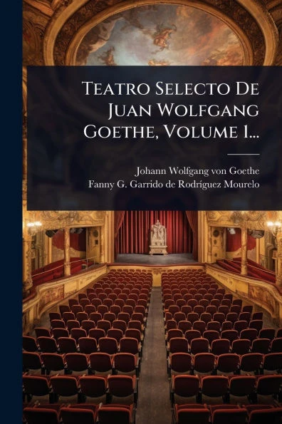 Teatro Selecto De Juan Wolfgang Goethe, Volume 1... - (Paperback or Softback)
