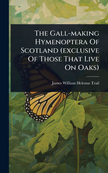 The Gall-making Hymenoptera Of Scotland (exclusive Of Those That Live On Oaks) - (Hardback or Cased Book)