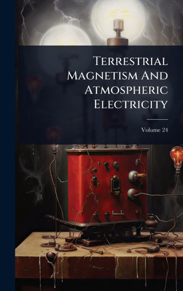 Terrestrial Magnetism And Atmospheric Electricity - (Hardback or Cased Book)