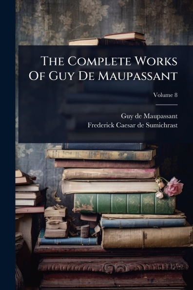 The Complete Works Of Guy De Maupassant - 9781024851847