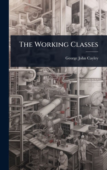 The Working Classes - (Hardback or Cased Book)