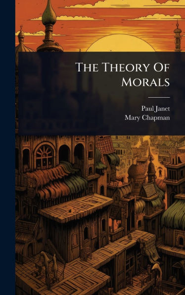 The Theory Of Morals - (Hardback or Cased Book)