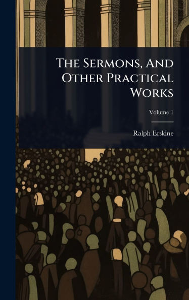 The Sermons, And Other Practical Works - (Hardback or Cased Book)