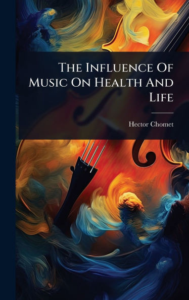 The Influence Of Music On Health And Life - (Hardback or Cased Book)