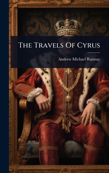 The Travels Of Cyrus - (Hardback or Cased Book)