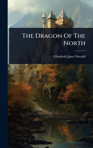The Dragon Of The North - (Hardback or Cased Book)