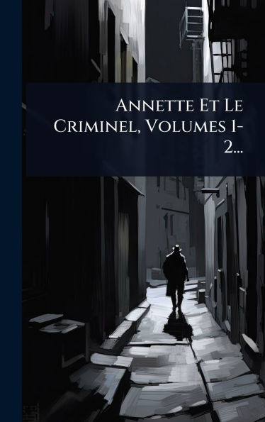 Annette Et Le Criminel, Volumes 1-2... - (Hardback or Cased Book)
