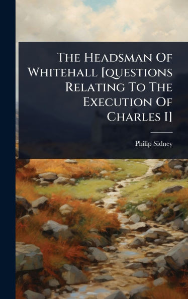 The Headsman Of Whitehall [questions Relating To The Execution Of Charles I] - (Hardback or Cased Book)