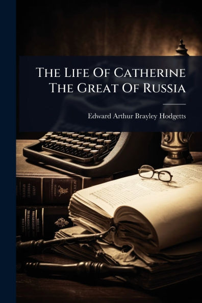 The Life Of Catherine The Great Of Russia - (Paperback or Softback)