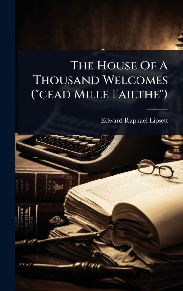 The House Of A Thousand Welcomes ("cead Mille Failthe") - (Hardback or Cased Book)