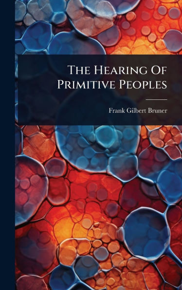 The Hearing Of Primitive Peoples - (Hardback or Cased Book)
