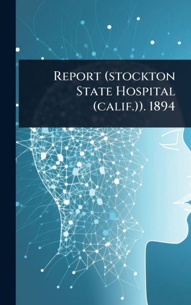 Report (stockton State Hospital (calif.)). 1894 - (Hardback or Cased Book)