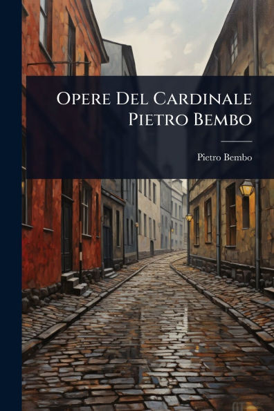 Opere Del Cardinale Pietro Bembo - (Paperback or Softback)