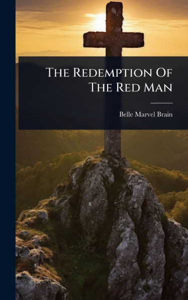 The Redemption Of The Red Man - (Hardback or Cased Book)