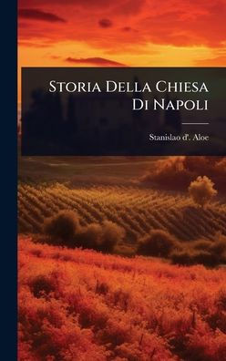 Storia Della Chiesa Di Napoli - (Hardback or Cased Book)