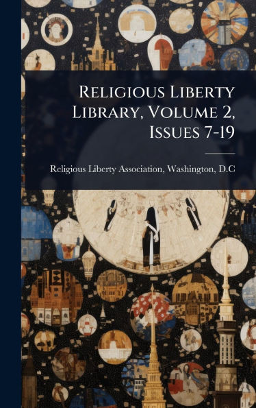 Religious Liberty Library, Volume 2, Issues 7-19 - (Hardback or Cased Book)