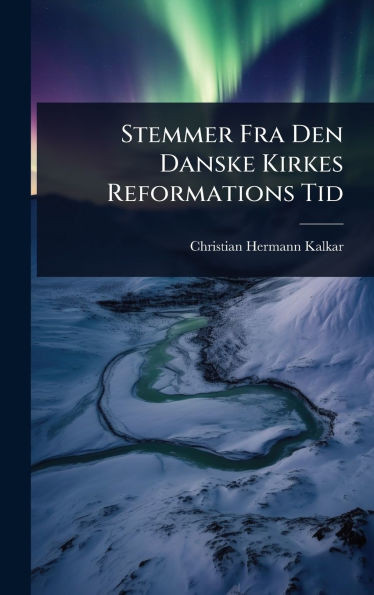 Stemmer Fra Den Danske Kirkes Reformations Tid - (Hardback or Cased Book)