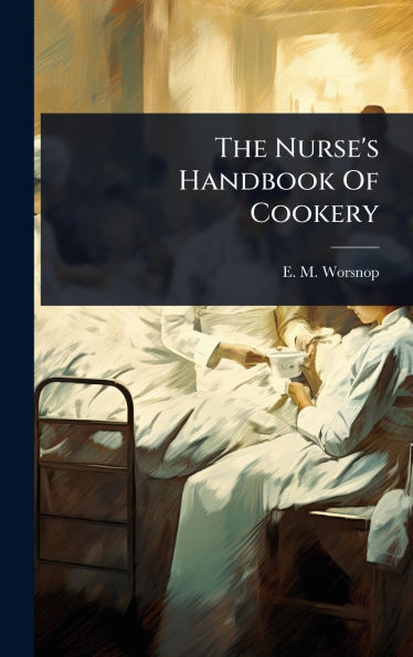 The Nurse's Handbook Of Cookery - (Hardback or Cased Book)