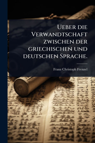 Ueber die Verwandtschaft zwischen der griechischen und deutschen Sprache. - (Paperback or Softback)