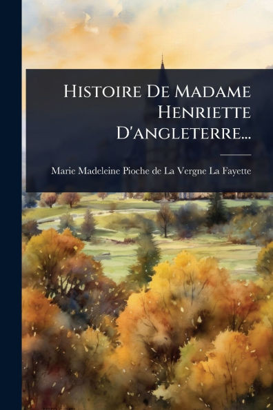 Histoire De Madame Henriette D'angleterre... - (Paperback or Softback)