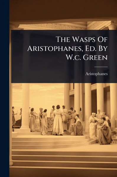 The Wasps Of Aristophanes, Ed. By W.c. Green - (Paperback or Softback)