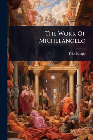 The Work Of Michelangelo - (Paperback or Softback)