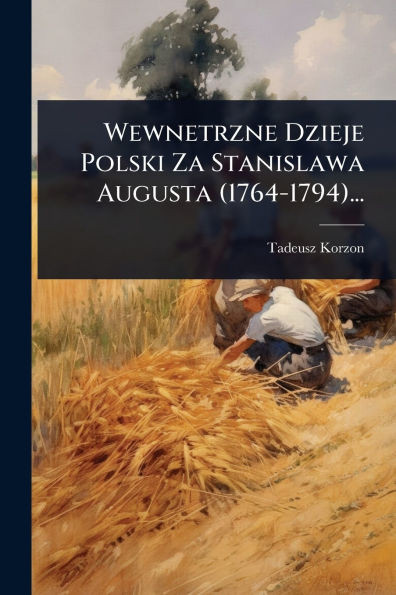 Wewnetrzne Dzieje Polski Za Stanislawa Augusta (1764-1794)... - (Paperback or Softback)